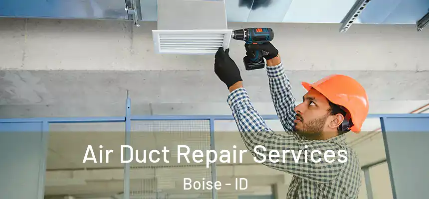 Air Duct Repair Services Boise - ID
