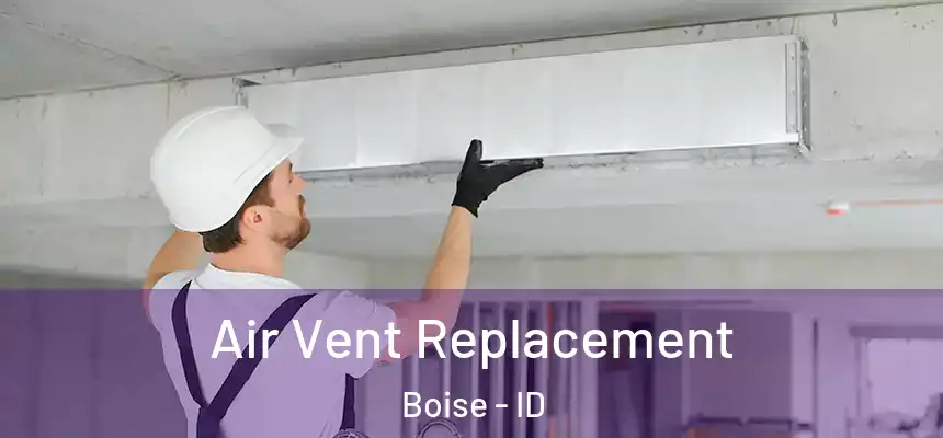 Air Vent Replacement Boise - ID