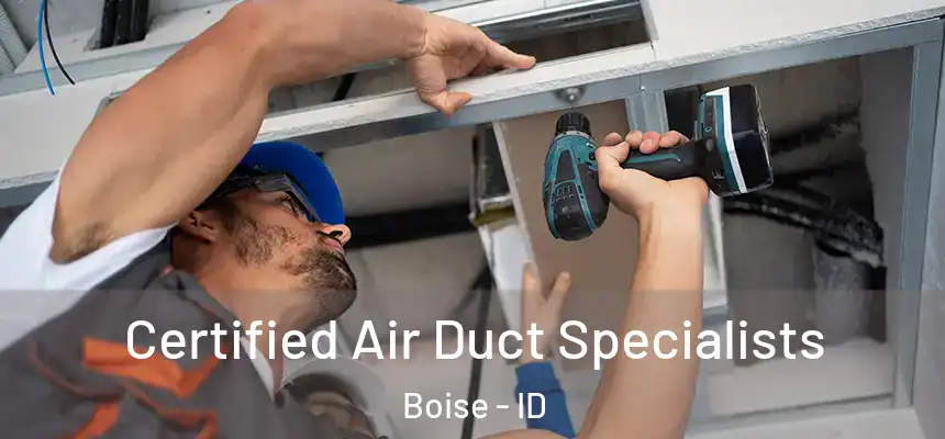 Certified Air Duct Specialists Boise - ID