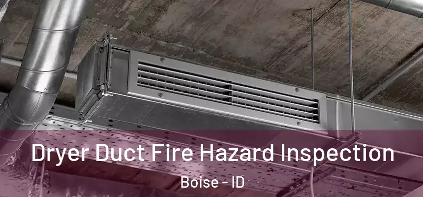 Dryer Duct Fire Hazard Inspection Boise - ID