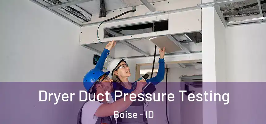 Dryer Duct Pressure Testing Boise - ID