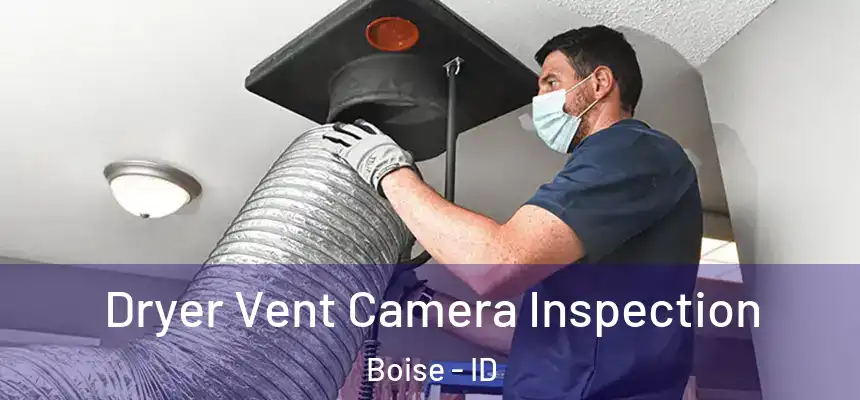 Dryer Vent Camera Inspection Boise - ID