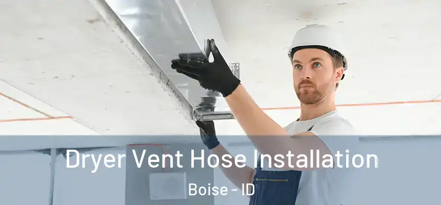 Dryer Vent Hose Installation Boise - ID