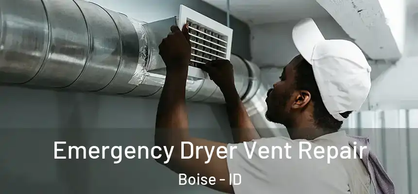 Emergency Dryer Vent Repair Boise - ID