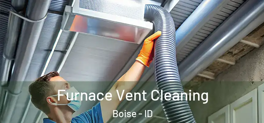 Furnace Vent Cleaning Boise - ID