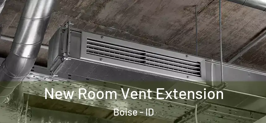 New Room Vent Extension Boise - ID