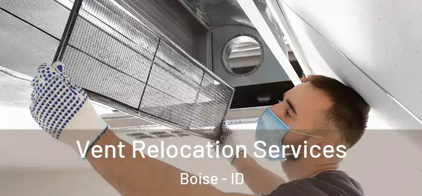 Vent Relocation Services Boise - ID