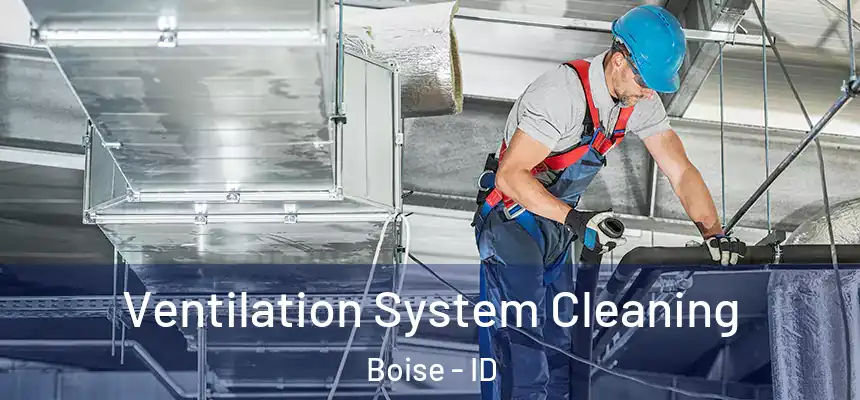 Ventilation System Cleaning Boise - ID